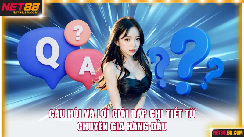 Câu hỏi và lời giải đáp chi tiết từ chuyên gia hàng đầu