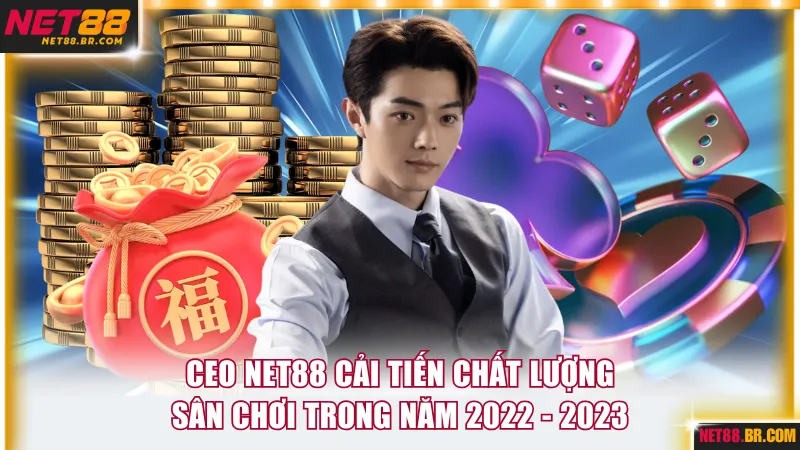 CEO NET88 cải tiến chất lượng sân chơi trong năm 2022 - 2023