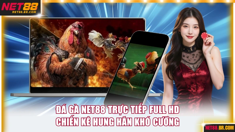 Đá Gà NET88 Trực Tiếp Full HD Chiến Kê Hung Hãn Khó Cưỡng